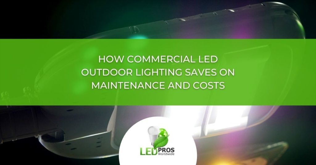 how commercial led outdoor lighting saves on maintenance and costs