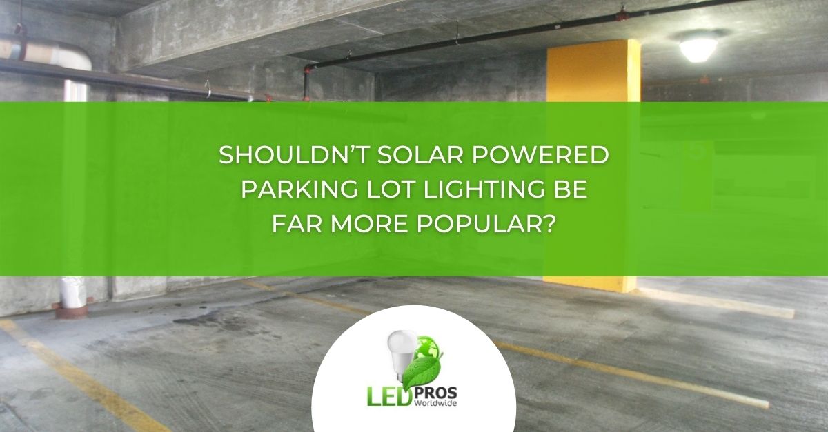 Shouldn’t Solar Powered Parking Lot Lighting Be Far More Popular?