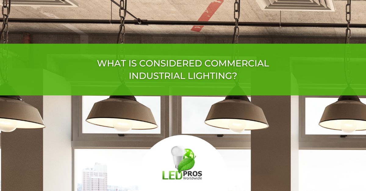 What is Considered Commercial Industrial Lighting?